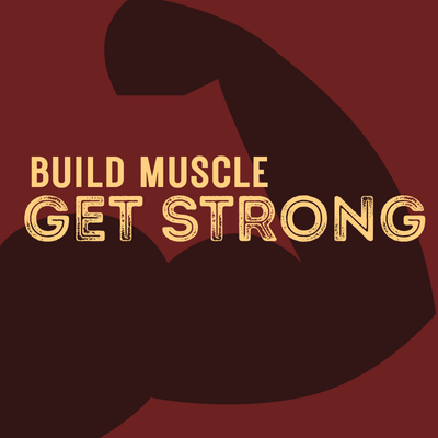 Build Muscle, Get Strong